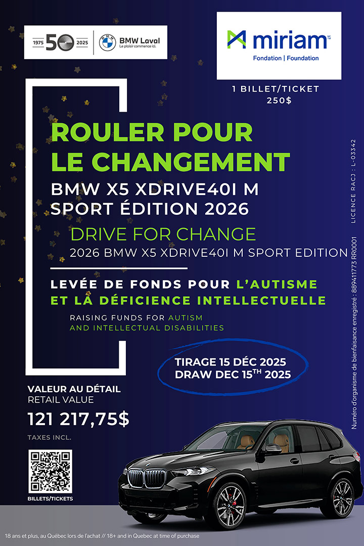 Affiche promotionnelle pour une levée de fonds organisée par la Fondation Miriam en collaboration avec BMW Laval. Le visuel présente le slogan “Rouler pour le changement” et annonce un tirage pour gagner un BMW X5 xDrive40i M Sport Édition 2026, d’une valeur de 121 217,75 $ taxes incluses. Le billet coûte 250 $ et le tirage aura lieu le 15 décembre 2025. L’événement vise à amasser des fonds pour l’autisme et la déficience intellectuelle. L’image inclut le logo de BMW Laval, le logo de la Fondation Miriam, et une photo du véhicule BMW X5 noir.