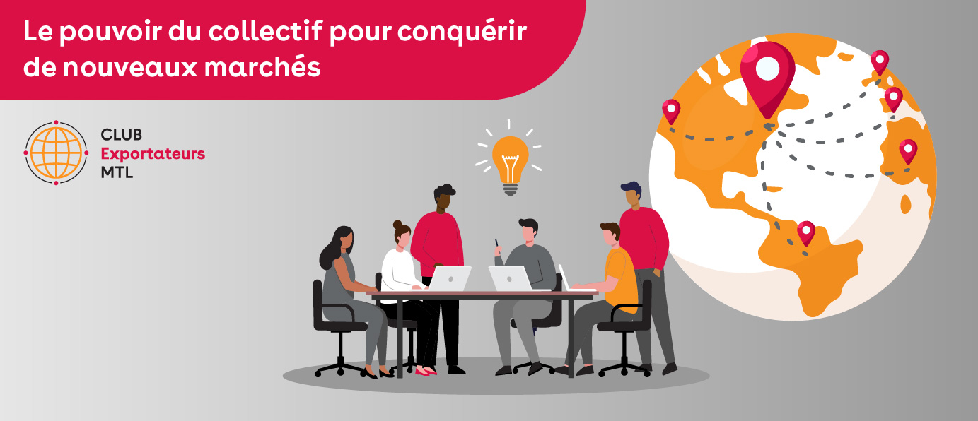 Illustration promotionnelle pour le 'CLUB Exportateurs MTL' avec le titre : « Le pouvoir du collectif pour conquérir de nouveaux marchés ». L'image montre six personnes diversifiées collaborant autour d'une table avec une ampoule (idée) au-dessus, et un grand globe terrestre avec des itinéraires d'exportation tracés et des épingles de localisation.