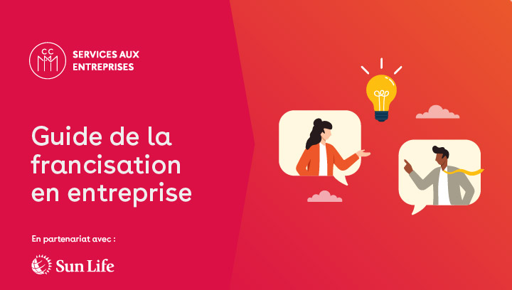 Visuel promotionnel du Guide de la francisation en entreprise; on y voit des illustrations de personnes échangeant des idées avec une ampoule symbolisant l’innovation, le logo Services aux entreprises de la CCMM et la mention En partenariat avec Sun Life, sur un fond rouge.